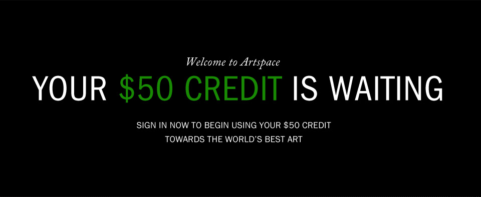 Welcome to Artspace: Your $50 credit is waiting.